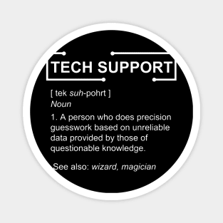 tech support a person who does percision guesswork based on unreliable data provided by those of questionable knowledge see also wizard magician  compute Magnet